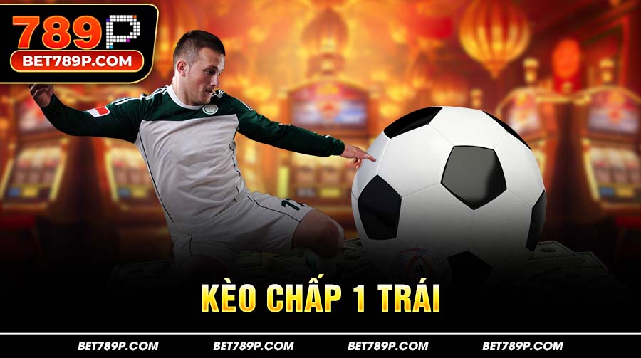 Kèo chấp 1 trái