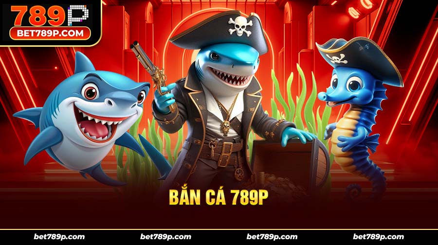 Bắn cá đổi thưởng 789P